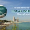 Best Time for Hot Air Balloon Ride in Dubai
