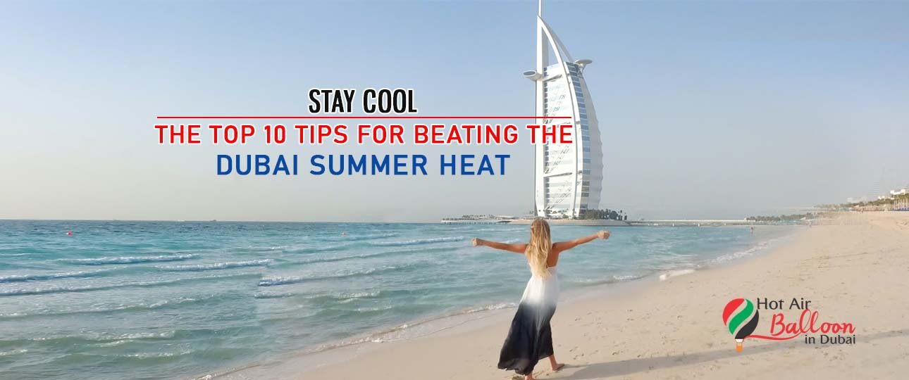 Top 10 Tips for Beating the Dubai Summer Heat