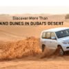 Discover More Than Sand Dunes in Dubai Desert