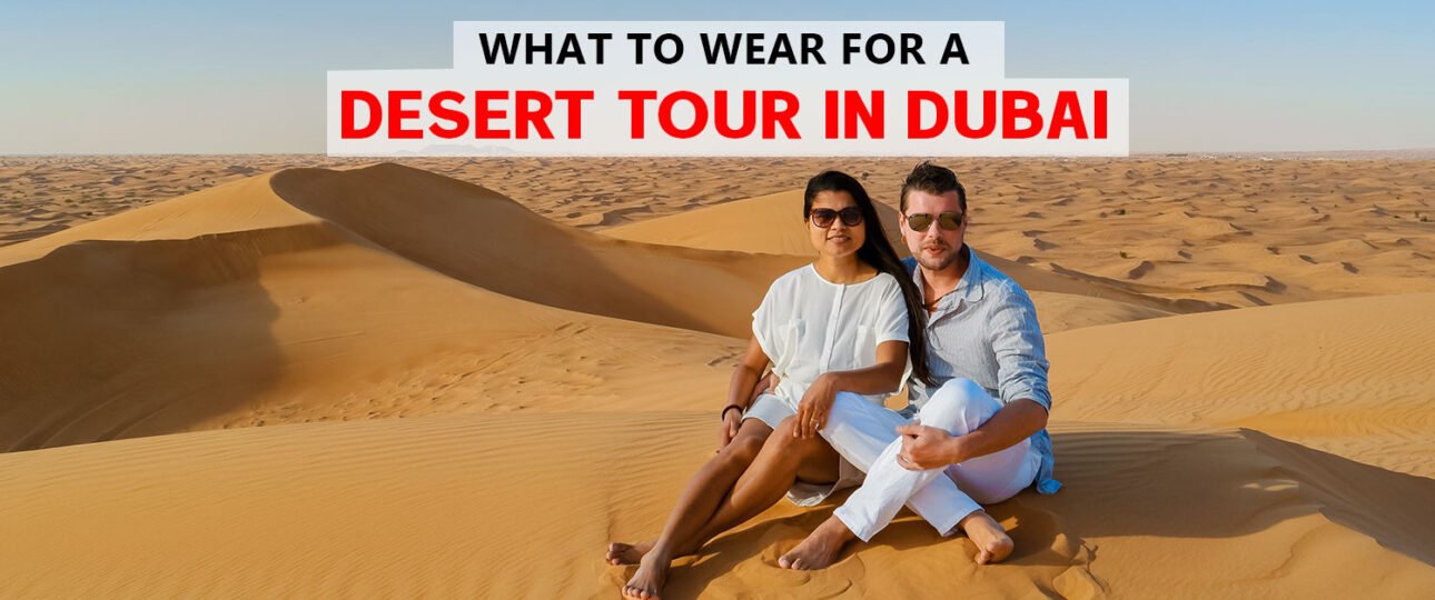 What to wear for a desert tour in Dubai